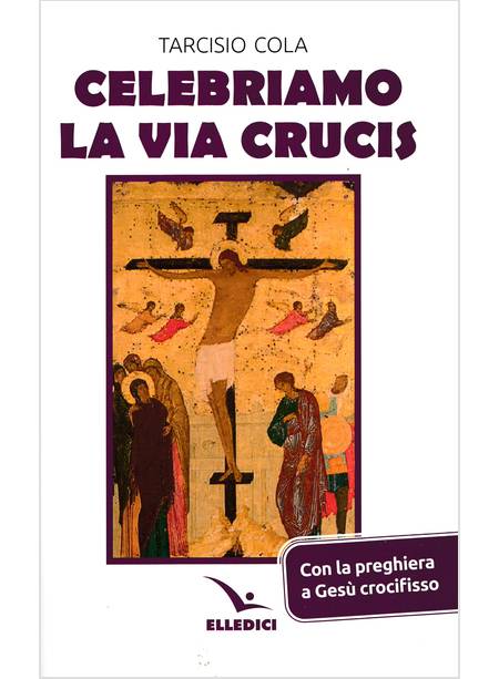 CELEBRIAMO LA VIA CRUCIS PREGHIERE, LETTURE, CANTI