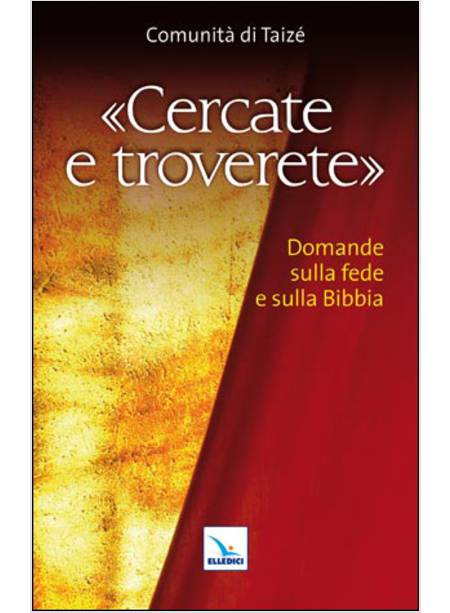 CERCATE E TROVERETE. DOMANDE SULLA FEDE E SULLA BIBBIA