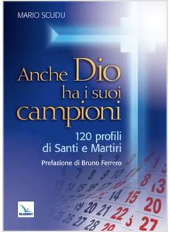 ANCHE DIO HA I SUOI CAMPIONI 120 PROFILI DI SANTI E MARTIRI
