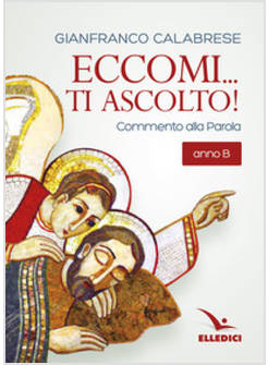 ECCOMI... TI ASCOLTO! COMMENTO ALLA PAROLA ANNO B