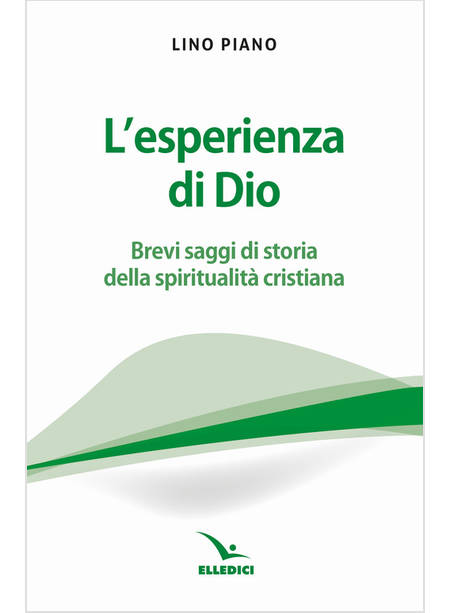 L'ESPERIENZA DI DIO BREVI SAGGI DELLA SPIRITUALITA' CRISTIANA