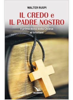 IL CREDO E IL PADRE NOSTRO IL PRIMO DONO DELLA CHIESA AI CRISTIANI 