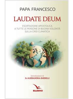 LAUDATE DEUM ESORTAZIONE APOSTOLICA A TUTTE LE PERSONE DI BUONA VOLONTA'