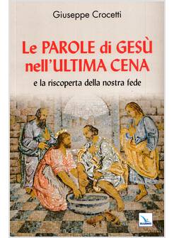 LE PAROLE DI GESU' NELL'ULTIMA CENA E LA RISCOPERTA DELLA NOSTRA FEDE