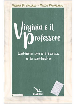 VIRGINIA E IL PROFESSORE LETTERE OLTRE IL BANCO E LA CATTEDRA