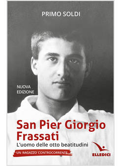SAN PIER GIORGIO FRASSATI L'UOMO DELLE OTTO BEATITUDINI