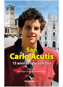 SAN CARLO ACUTIS 15 ANNI IN RETE CON DIO