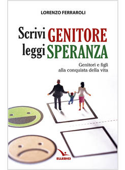 SCRIVI GENITORE, LEGGI SPERANZA GENITORI E FIGLI ALLA CONQUISTA DELLA VITA