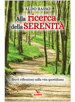 ALLA RICERCA DELLA SERENITA' BREVI RIFLESSIONI SULLA VITA QUOTIDIANA