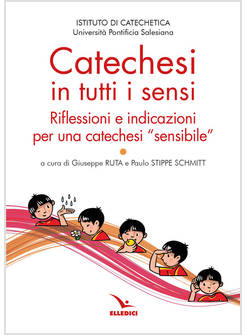 CATECHESI IN TUTTI I SENSI. RIFLESSIONI E INDICAZIONI PER UNA CATECHESI