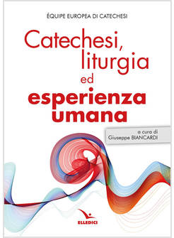 CATECHESI, LITURGIA ED ESPERIENZA UMANA
