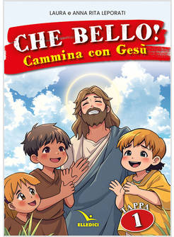 CHE BELLO! CAMMINA CON GESU' VOL. 1