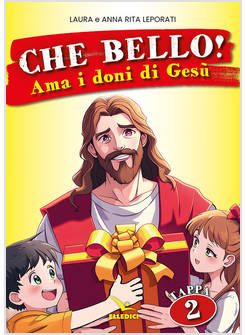 CHE BELLO! VOL. 2: AMA I DONI DI GESU'