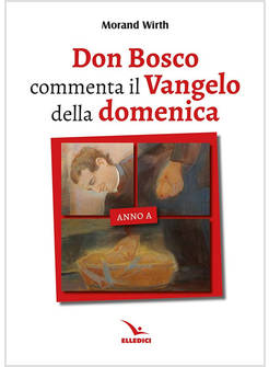 DON BOSCO COMMENTA IL VANGELO DELLA DOMENICA ANNO A