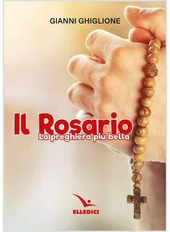 IL ROSARIO LA PREGHIERA PIU' BELLA 