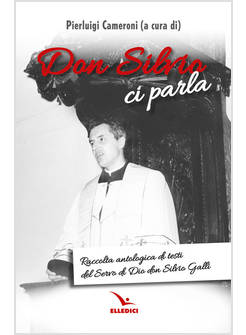 DON SILVIO CI PARLA RACCOLTA ANTOLOGICA DI TESTI DEL SERVO DI DIO DON SILVIO