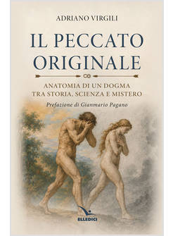 IL PECCATO ORIGINALE. ANATOMIA DI UN DOGMA TRA STORIA, SCIENZA E MISTERO