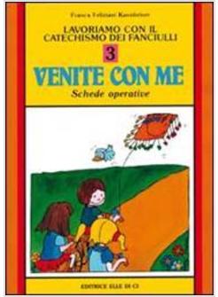 LAVORIAMO CON IL CATECHISMO 3 TESTO DEI FANCIULLI «VENITE CON ME» SCHEDE 