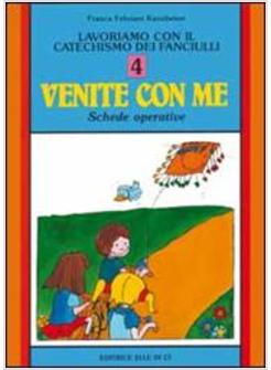 LAVORIAMO CON IL CATECHISMO 4 TESTO DEI FANCIULLI «VENITE CON ME» SCHEDE