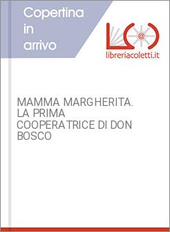 MAMMA MARGHERITA. LA PRIMA COOPERATRICE DI DON BOSCO