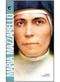 MARIA MAZZARELLO. LA SANTITA' ALLE ORIGINI DELLE FIGLIE DI MARIA AUSILIATRICE