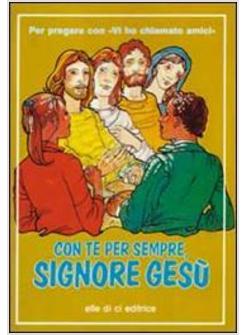 CON TE PER SEMPRE SIGNORE PER PREGARE CON VI HO CHIAMATO AMICI