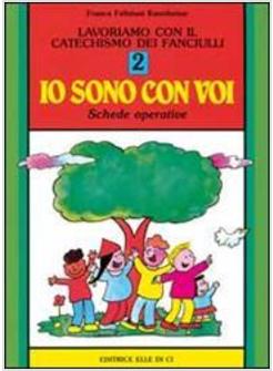 LAVORIAMO CON IL CATECHISMO 2 TESTO DEI FANCIULLI «IO SONO CON VOI» SCHEDE 