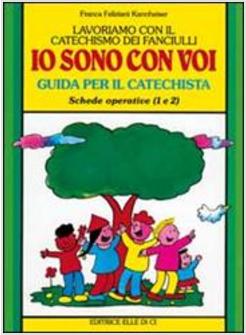 LAVORIAMO CON IL CATECHISMO 1-2 GUIDA «IO SONO CON VOI» GUIDA PER IL