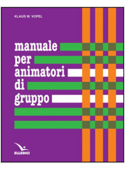 MANUALE PER ANIMATORI DI GRUPPO TEORIA E PRASSI DEI GIOCHI DI INTERAZIONE