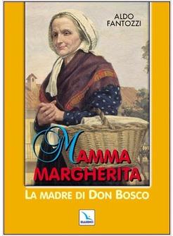 MAMMA MARGHERITA. LA MADRE DI DON BOSCO