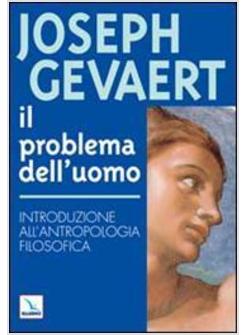 PROBLEMA DELL'UOMO INTRODUZIONE ALL'ANTROPOLOGIA FILOSOFICA (IL)