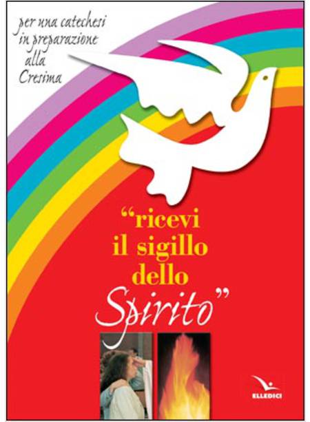 RICEVI IL SIGILLO DELLO SPIRITO SANTO PER UNA CATECHESI IN PREPARAZIONE ALLA