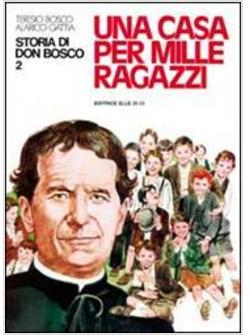 STORIA DI DON BOSCO. VOL. 2: UNA CASA PER MILLE RAGAZZI.