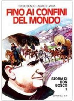 STORIA DI DON BOSCO. VOL. 3: FINO AI CONFINI DEL MONDO.