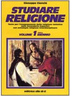 STUDIARE RELIGIONE. PER IL BIENNIO DELLE SCUOLE SUPERIORI. VOL. 1