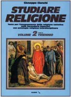 STUDIARE RELIGIONE. PER IL TRIENNIO DELLE SCUOLE SUPERIORI. VOL. 2