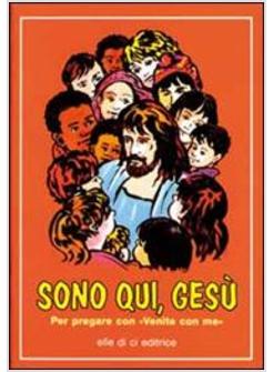 SONO QUI GESU' IL CATECHISMO VENITE CON ME TRADOTTO IN PREGHIERA