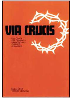 VIA CRUCIS DIALOGATA PER COMUNITA' PARROCCHIE E GRUPPI DI RAGAZZI