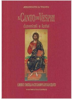 CANTO DEI VESPRI DOMENICALI E FESTIVI. LIBRO DEGLI ACCOMPAGNAMENTI (IL)