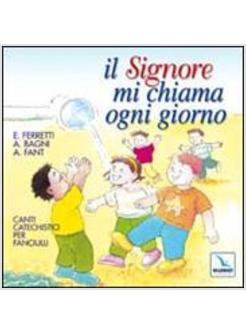 SIGNORE MI CHIAMA OGNI GIORNO CANTI CATECHISTICI PER FANCIULLI CON CD AUDIO (I