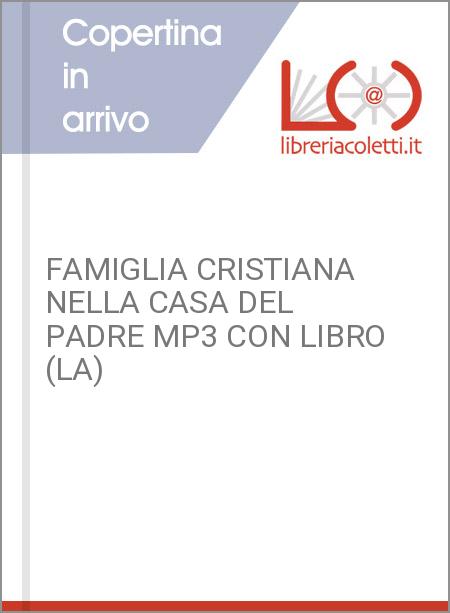 FAMIGLIA CRISTIANA NELLA CASA DEL PADRE MP3 CON LIBRO (LA)