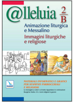 @LLELUIA. 2/B. ANIMAZIONE LITURGICA E MESSALINO. ANNO B. IMMAGINI LITURGICHE E R
