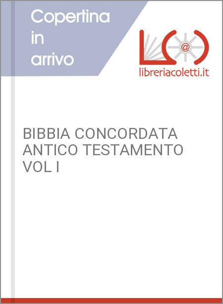 BIBBIA CONCORDATA ANTICO TESTAMENTO VOL I