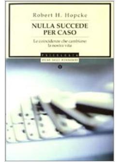 NULLA SUCCEDE PER CASO LE COINCIDENZE CHE CAMBIANO LA NOSTRA VITA