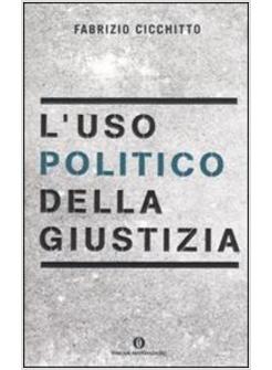 USO POLITICO DELLA GIUSTIZIA (L')