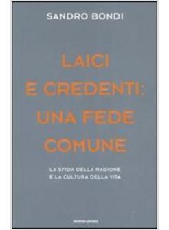 LAICI E CREDENTI UNA FEDE COMUNE LA SFIDA DELLA RAGIONE E LA CULTURA DELLA VITA