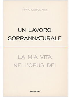 UN LAVORO SOPRANNATURALE  LA MIA VITA NELL'OPUS DEI