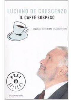 CAFFE' SOSPESO (IL)  SAGGEZZA QUOTIDIANA IN PICCOLI SORSI