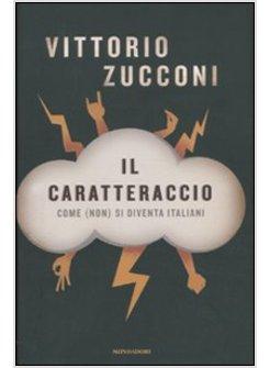 CARATTERACCIO COME (NON) SI DIVENTA ITALIANI (IL) 