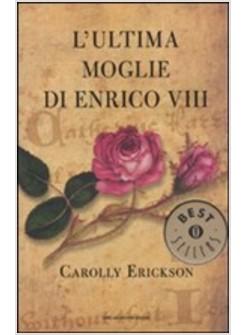 ULTIMA MOGLIE DI ENRICO VIII (L')